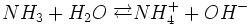 NH_3 + H_2O \;\overrightarrow{\leftarrow} NH_4^+ + OH^-